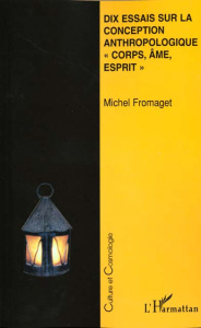 Dix essais sur la conception anthropologique "corps, âme, esprit" - Fromaget Michel