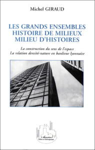 Les grands ensembles, histoire de milieux, milieu d'histoires. La construction du sens de l'espace, - Giraud Michel