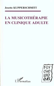 La musicothérapie en clinique adulte ou l'expérience active de la musique dans un hôpital psychiatri - Kupperschmitt Josette