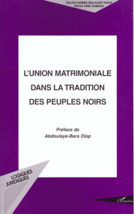 L'union matrimoniale dans la tradition des peuples noirs - Kanji Saliou Samba Malaado ; Camara Fatou Kiné ; D