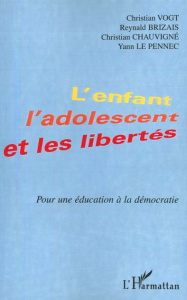 L'enfant, l'adolescent et les libertés. Pour une éducation à la démocratie - Brizais Reynald ; Chauvigné Christian ; Le Pennec
