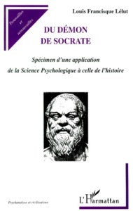 Du démon de Socrate. Spécimen d'une application de la Science Psychologique à celle de l'histoire - Lélut Louis-Francisque