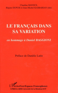 Le français dans sa variation. En hommage à Daniel Baggioni - Bavoux Claudine ; Dupuis Régine ; Kasbarian Jean-M