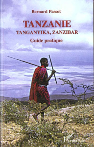 Tanzanie, Tanganika, Zanzibar. Les hommes et leur milieu, itinéraires, guide pratique, 4e édition - Passot Bernard