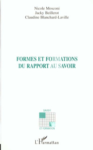 Formes et formations du rapport au savoir - Beillerot Jacky ; Blanchard-Laville Claudine ; Mos