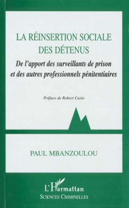 La réinsertion sociale des détenus. De l'apport des surveillants de prison et des autres professionn - Mbanzoulou Paul