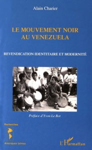 Le mouvement noir au Venezuela. Revendication identitaire et modernité - Charier Alain ; Le Bot Yvon