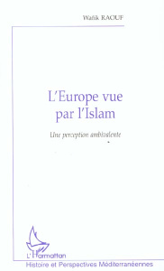 L'Europe vue par l'Islam. Une perception ambivalente - Raouf Wafik