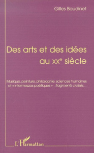Des arts et des idées au XXe siècle. Musique, peinture, philosophie, sciences humaines et "intermezz - Boudinet Gilles