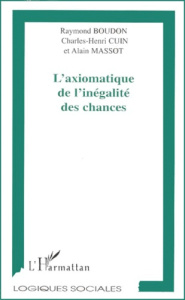 L'axiomatique de l'inégalité des chances - Boudon Raymond ; Cuin Charles-Henry ; Massot Alain