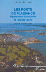 Les ports de plaisance. Equipements structurants de l'espace littoral - Bernard Nicolas