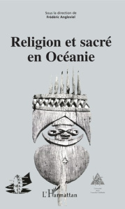 RELIGION ET SACRÉ EN OCÉANIE - Angleviel Frédéric