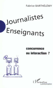 Journalistes-enseignants : Concurrence ou interaction ? - Barthélemy Fabrice