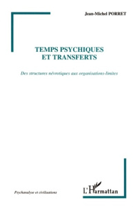 Temps psychiques et transferts. Des structures névrotiques aux organisations-limites - Porret Jean-Michel
