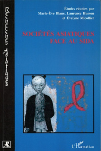 Sociétés asiatiques face au Sida - Blanc Marie-Eve ; Husson Laurence ; Micollier Evel