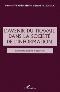 L'avenir du travail dans la société de l'information. Enjeux individuels et collectifs - Valenduc Gérard ; Vendramin Patricia