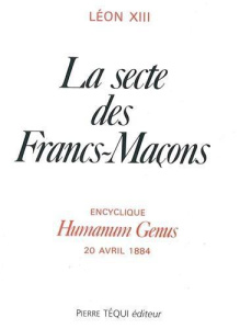 La Secte des Francs Maçons - Humanum Genus. Lettre encyclique du 20 avril 1884 - Léon Xiii ; Barsotti Divo ; Jean-Nesmy Claude