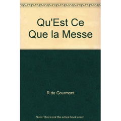 Qu'est ce que la messe - De Gourmont r.