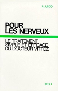 POUR LES NERVEUX. Le traitement simple et efficace du Docteur Vittoz - Junod A