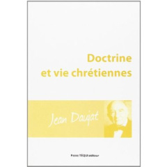 Doctrines et vie chrétiennes. Nouveau traité de théologie et de spiritualité - Daujat Jean