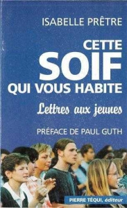 Cette soif qui vous habite. Lettres aux jeunes - Prêtre Isabelle