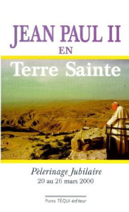 Jean-Paul II en Terre Sainte. Pèlerinage Jubilaire 20 au 26 mars 2000 - EGLISE CATHOLIQUE