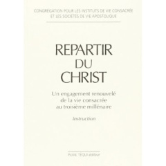 Repartir du Christ. Un engagement renouvelé de la vie consacrée au troisième millénaire - Instructio - Congrégation Pour les instituts de vie cons