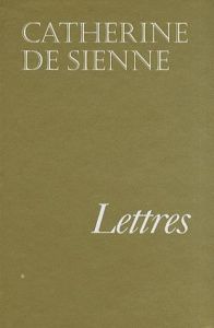 Lettres de sainte Catherine de Sienne. Tome 1 - CATHERINE DE SIENNE