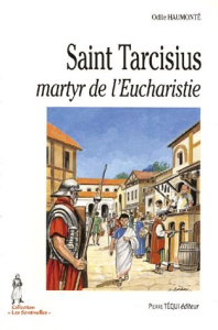 Tarcisius, martyr de l'Eucharistie - Haumonté Odile ; Lordey Daniel