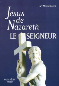 Jésus de Nazareth, le Seigneur - Marini Mario ; Ouellet Marc