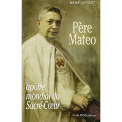Père Matéo, L'apôtre mondial du Sacré-Coeur. Edition revue et augmentée - Bocquet Marcel ; Phalip Gabriel