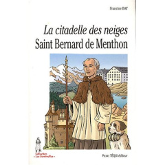 La citadelle des neiges. Saint Bernard de Menthon - Bay Francine ; Chion Catherine ; Menthon Olivier d