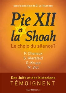 Pie XII et la Shoah. Le choix du silence ? - Le Tourneau Dominique ; Chenaux Philippe ; Klarsfe
