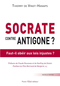 Socrate contre Antigone ? Faut-il obéir aux lois injustes ? 2e édition - Vingt-Hanaps Thierry de ; Rousseau Claude ; Gislai