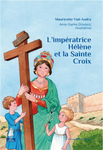 L'impératrice Hélène et la Sainte Croix - Vial-Andru Mauricette ; Droulers Anne-Sophie