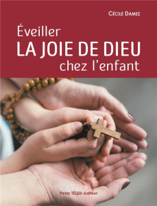 Eveiller la joie de Dieu chez l'enfant - DAMEZ, CECILE