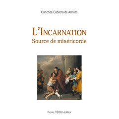 L'Incarnation. Source de miséricorde - Cabrera de Armida Concepcion ; Reyre Dominique