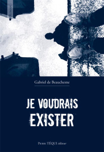 Je voudrais exister - DE BEAUCHESNE, GABRI
