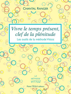 Vivre le temps présent, clef de la plénitude - Ranger Chantal