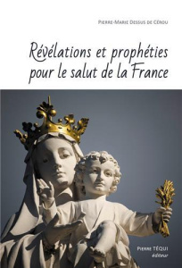 Révélations et prophéties pour le salut de la France - Dessus de Cérou Pierre-Marie