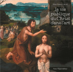 La vie publique du Christ dans l'art - Leblanc Marie-Gabrielle ; Pole John