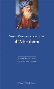 Vivre l'Evangile à la lumière d'Abraham - Palmaert Albéric de ; Jedrzejczak Guillaume