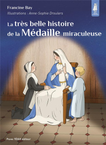 La très belle histoire de la Médaille miraculeuse - Bay Francine ; Droulers Anne-Sophie