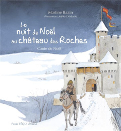 La nuit de Noël au château des Roches. Conte de Noël - Bazin Martine ; Abbadie Joëlle d'