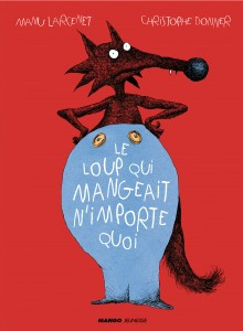 Le loup qui mangeait n'importe quoi - Donner Christophe ; Larcenet Manu