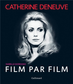 Catherine Deneuve film par film - Giordano Isabelle ; Guetta Mathieu