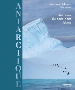 Antarctique. Au coeur du continent blanc - La Ferrière Laurence de ; Loizeau Eric ; Delapierr