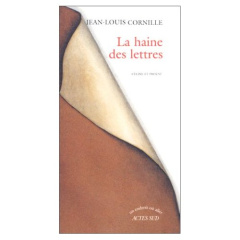 La haine des lettres. Céline et Proust - Cornille Jean-Louis