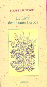 Le livre des bonnes herbes. 3ème édition - Lieutaghi Pierre