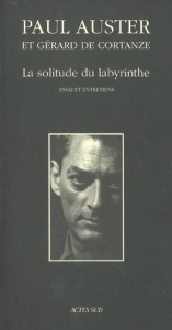La solitude du labyrinthe. Essai et entretiens - Auster Paul ; Cortanze Gérard de